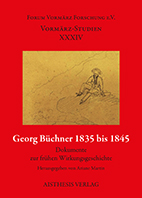 Ariane Martin (Hg.) Georg Büchner 1835 bis 1845 Dokumente zur frühen Wirkungsgeschichte Vormärz-Studien Band XXXIV