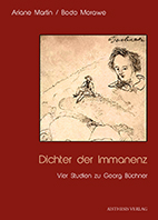 Ariane Martin / Bodo Morawe: Dichter der Immanenz. Vier Studien zu Georg Büchner. Biele-feld: Aisthesis 2013. 